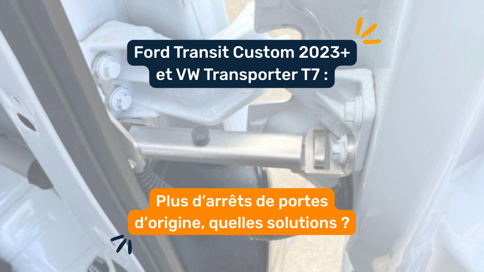 Ford Transit Custom 2023+ et VW Transporter T7 : plus d’arrêts de portes d’origine, quelles solutions ? Ford Transit Custom 2023+ et VW Transporter T7 : plus d’arrêts de portes d’origine, quelles solutions ?